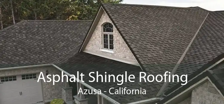Asphalt Shingle Roofing Azusa - California