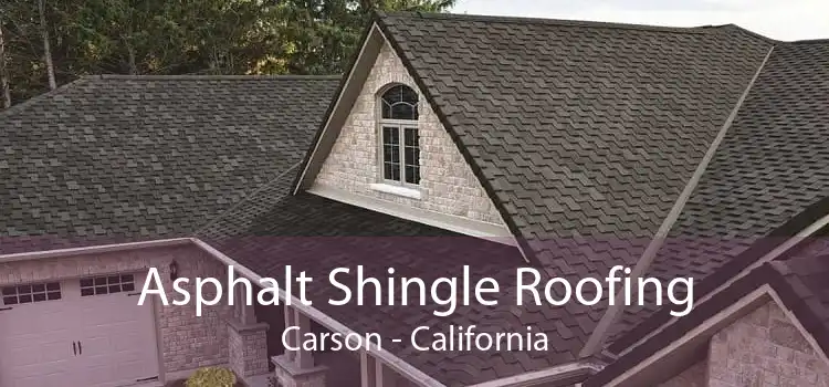 Asphalt Shingle Roofing Carson - California