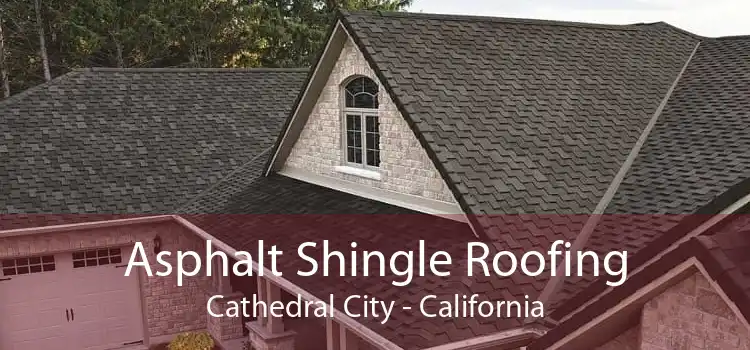 Asphalt Shingle Roofing Cathedral City - California