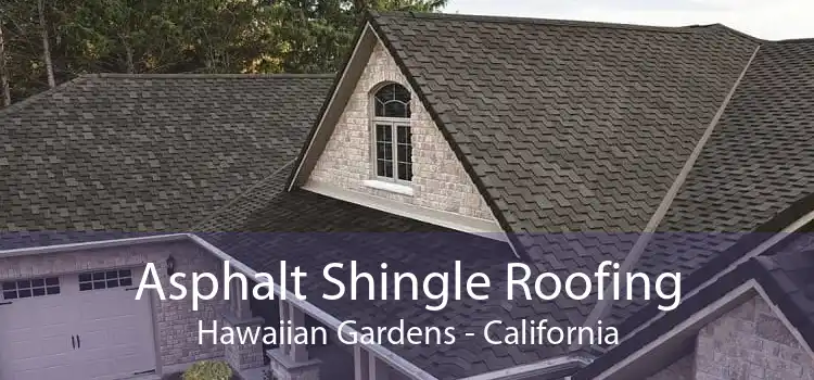 Asphalt Shingle Roofing Hawaiian Gardens - California