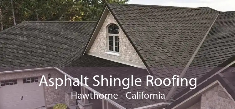 Asphalt Shingle Roofing Hawthorne - California