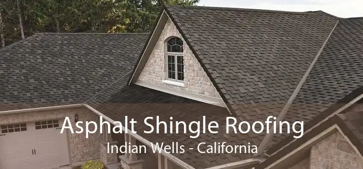 Asphalt Shingle Roofing Indian Wells - California