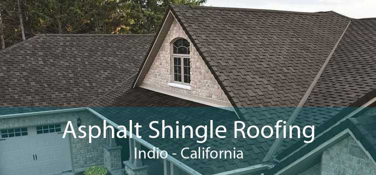 Asphalt Shingle Roofing Indio - California