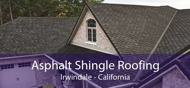 Asphalt Shingle Roofing Irwindale - California