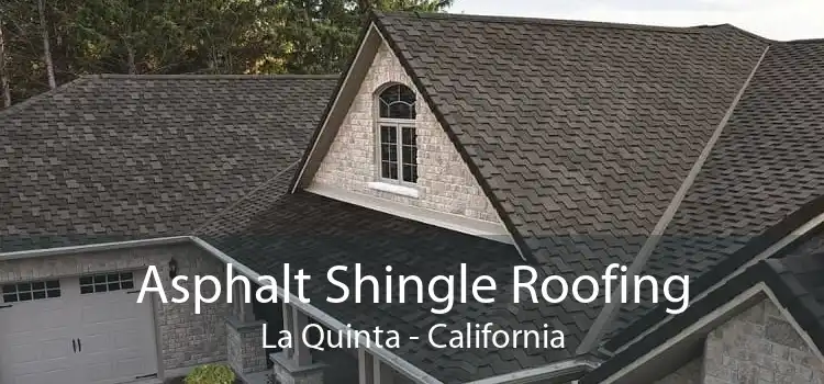 Asphalt Shingle Roofing La Quinta - California