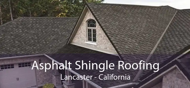 Asphalt Shingle Roofing Lancaster - California