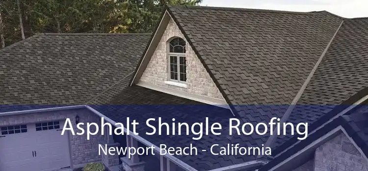 Asphalt Shingle Roofing Newport Beach - California