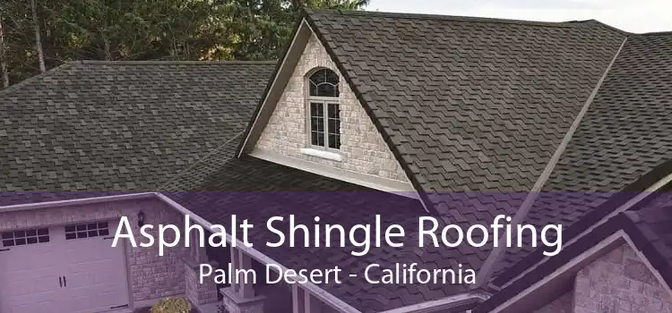 Asphalt Shingle Roofing Palm Desert - California