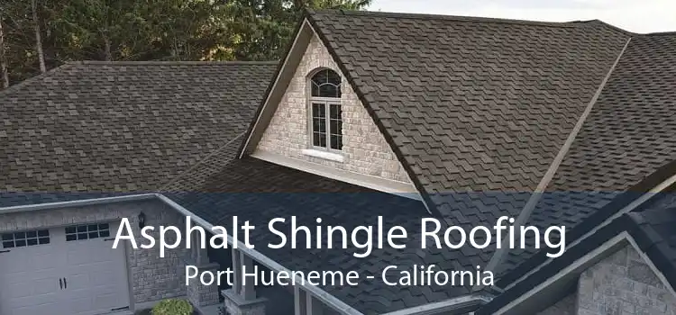 Asphalt Shingle Roofing Port Hueneme - California