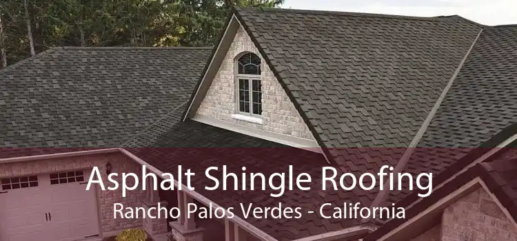 Asphalt Shingle Roofing Rancho Palos Verdes - California