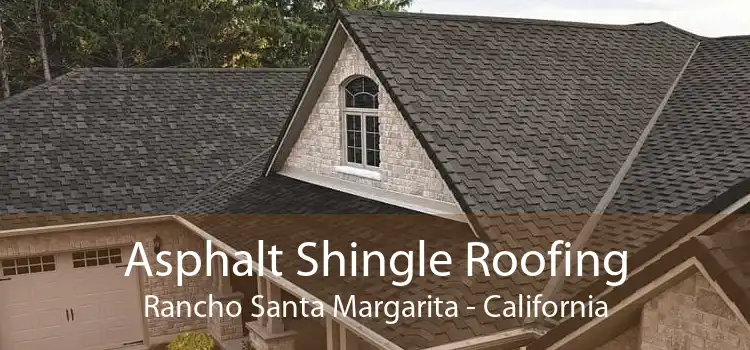 Asphalt Shingle Roofing Rancho Santa Margarita - California