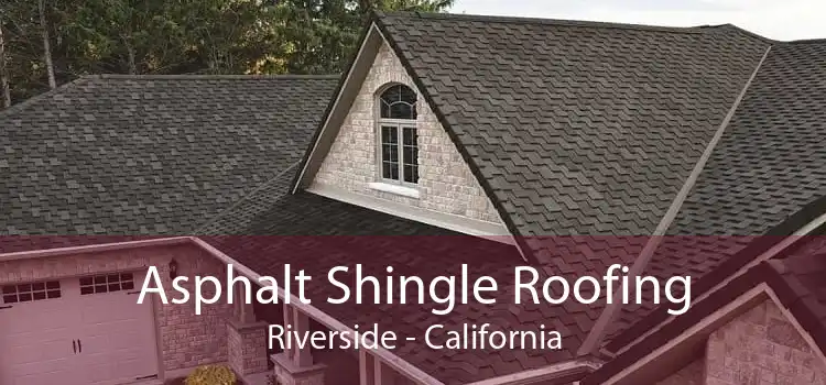 Asphalt Shingle Roofing Riverside - California