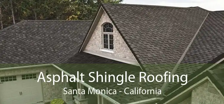 Asphalt Shingle Roofing Santa Monica - California