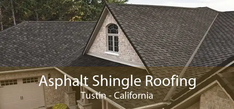 Asphalt Shingle Roofing Tustin - California