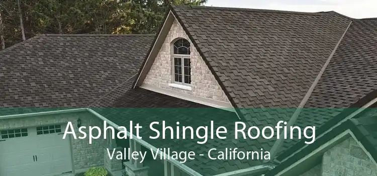 Asphalt Shingle Roofing Valley Village - California