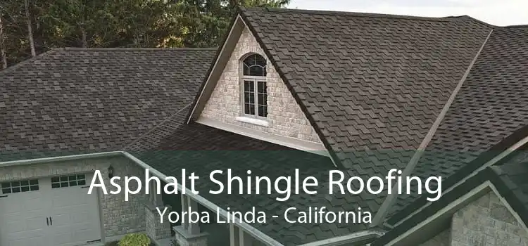 Asphalt Shingle Roofing Yorba Linda - California