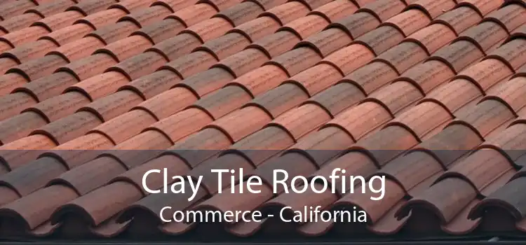 Clay Tile Roofing Commerce - California