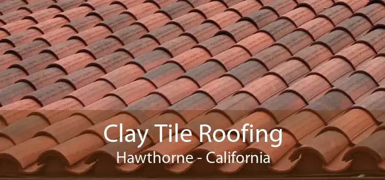 Clay Tile Roofing Hawthorne - California