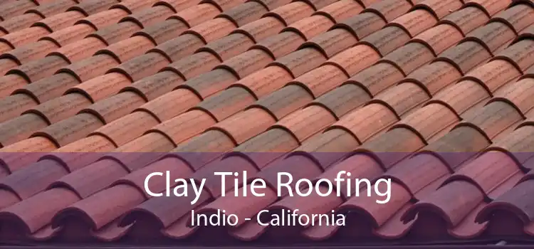 Clay Tile Roofing Indio - California