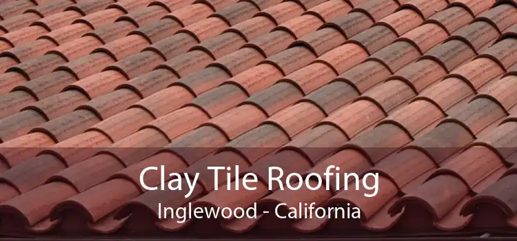 Clay Tile Roofing Inglewood - California