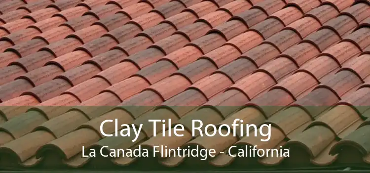 Clay Tile Roofing La Canada Flintridge - California