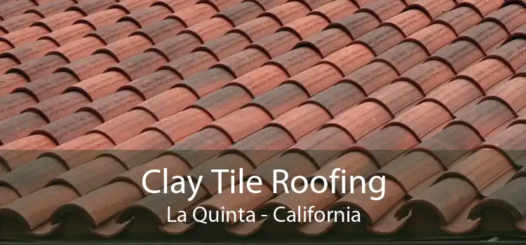 Clay Tile Roofing La Quinta - California