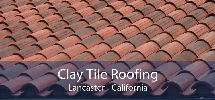 Clay Tile Roofing Lancaster - California