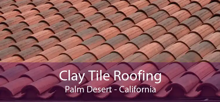 Clay Tile Roofing Palm Desert - California