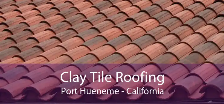 Clay Tile Roofing Port Hueneme - California