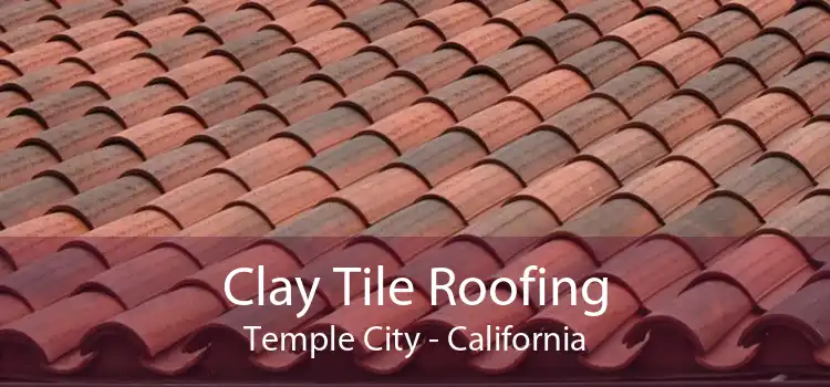 Clay Tile Roofing Temple City - California