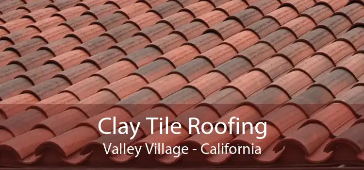 Clay Tile Roofing Valley Village - California