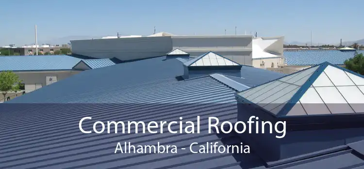 Commercial Roofing Alhambra - California