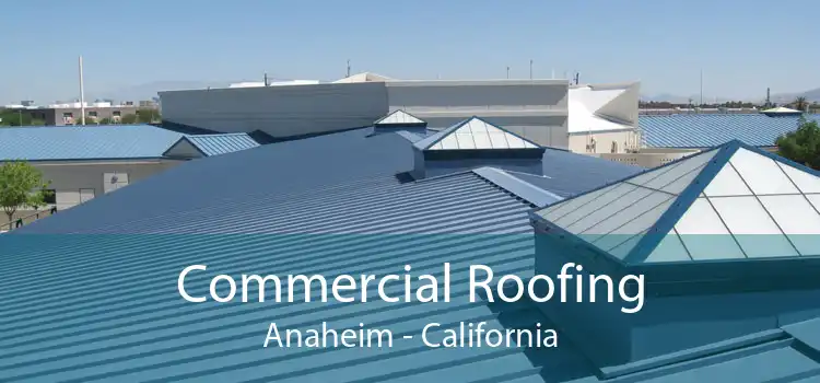 Commercial Roofing Anaheim - California