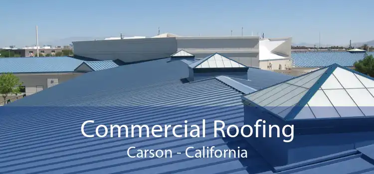 Commercial Roofing Carson - California