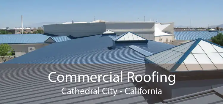 Commercial Roofing Cathedral City - California