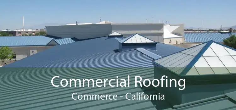 Commercial Roofing Commerce - California