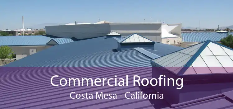 Commercial Roofing Costa Mesa - California