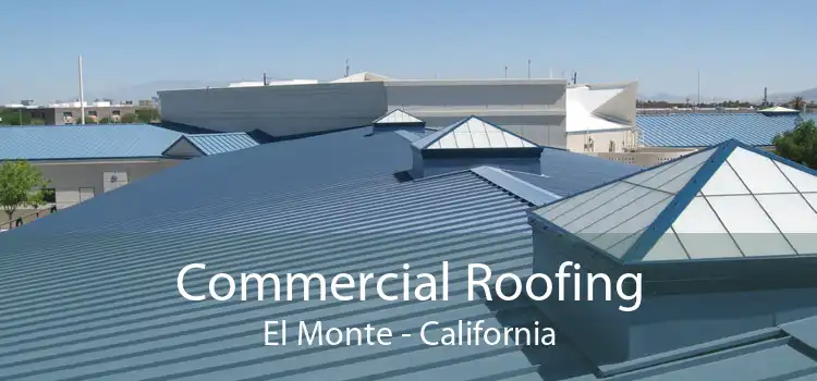 Commercial Roofing El Monte - California