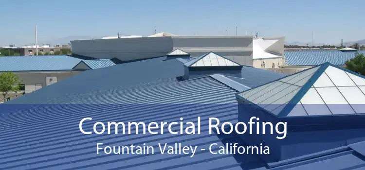 Commercial Roofing Fountain Valley - California