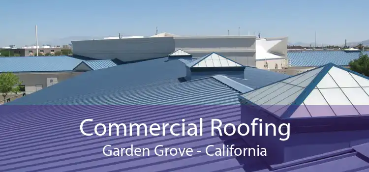 Commercial Roofing Garden Grove - California