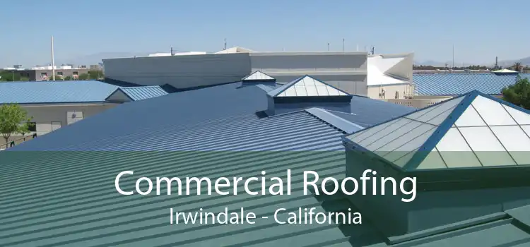Commercial Roofing Irwindale - California