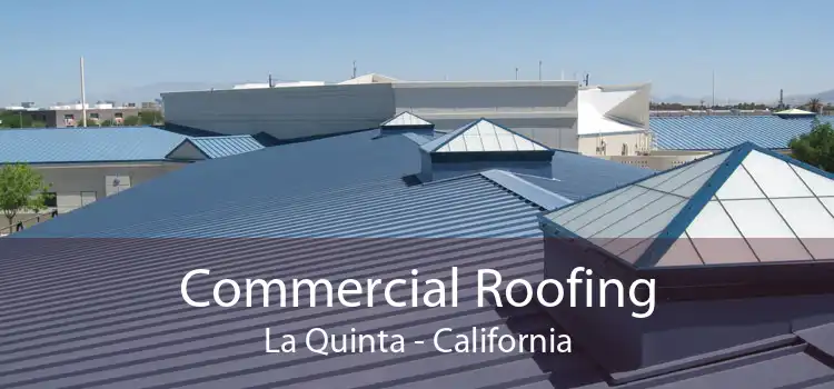 Commercial Roofing La Quinta - California