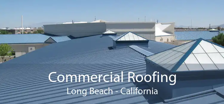 Commercial Roofing Long Beach - California