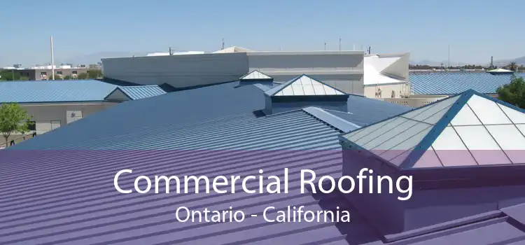 Commercial Roofing Ontario - California