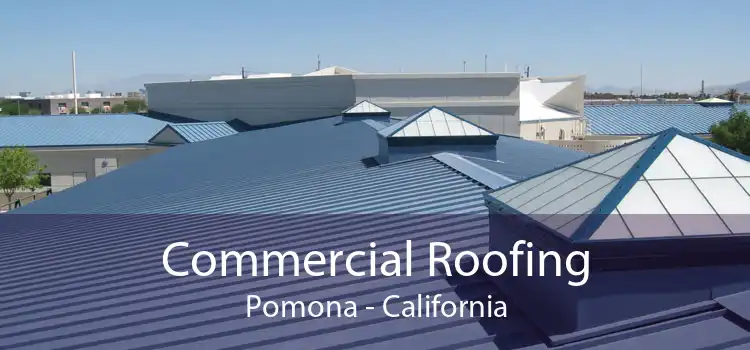 Commercial Roofing Pomona - California