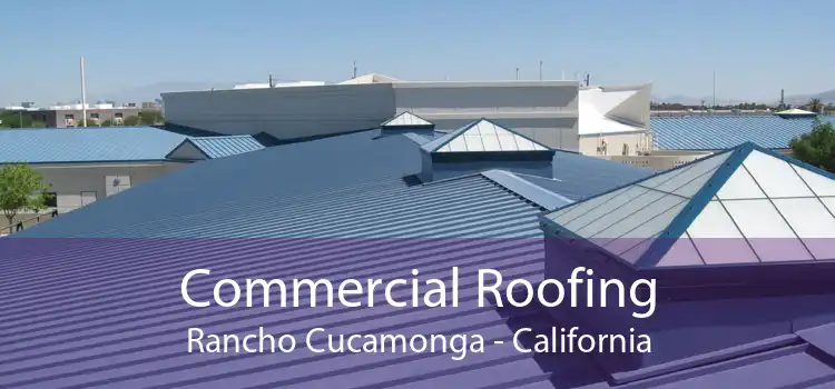 Commercial Roofing Rancho Cucamonga - California