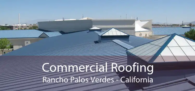 Commercial Roofing Rancho Palos Verdes - California