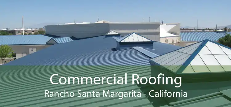 Commercial Roofing Rancho Santa Margarita - California