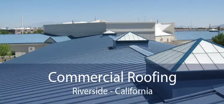 Commercial Roofing Riverside - California