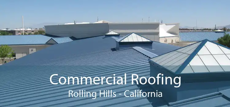Commercial Roofing Rolling Hills - California